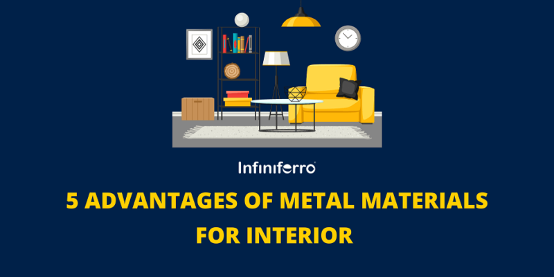 5 Advantages of Metal Materials for Interior