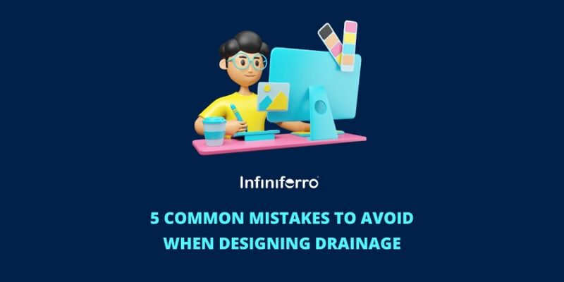 5 Common Mistakes to Avoid When Designing Drainage
