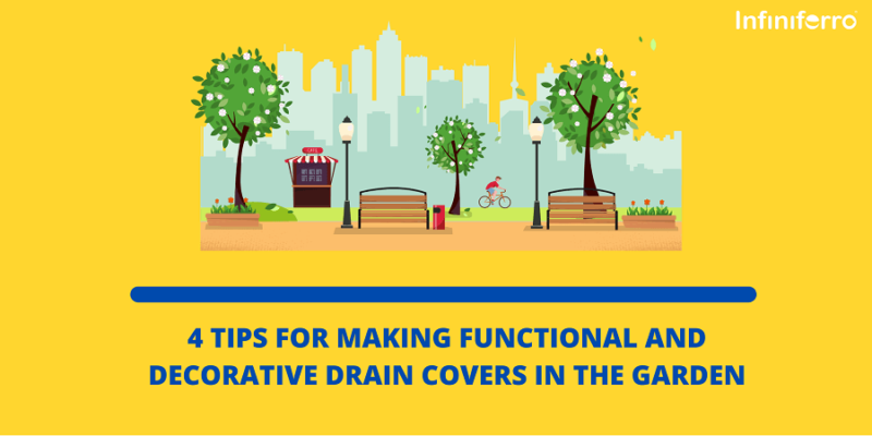 4 Tips for Making Functional and Decorative Drain Covers in the Garden
