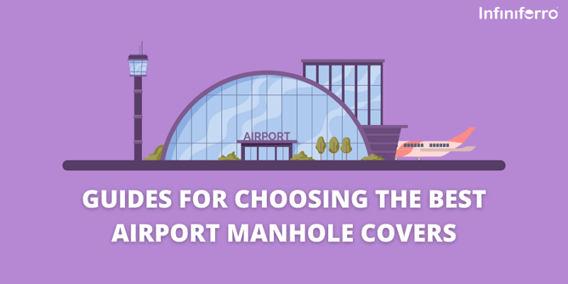 3 Guides for Choosing the Best Airport Manhole Covers