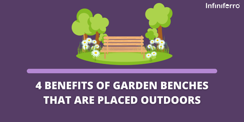 4 Benefits of Garden Benches that are Placed Outdoors