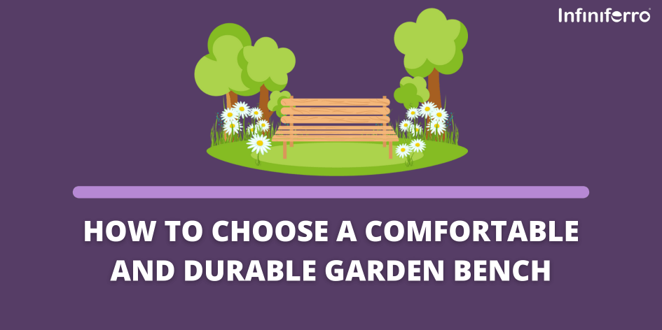 How to Choose a Comfortable and Durable Garden Bench