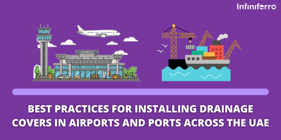 Best Practices for Installing Drainage Covers in Airports and Ports Across the UAE